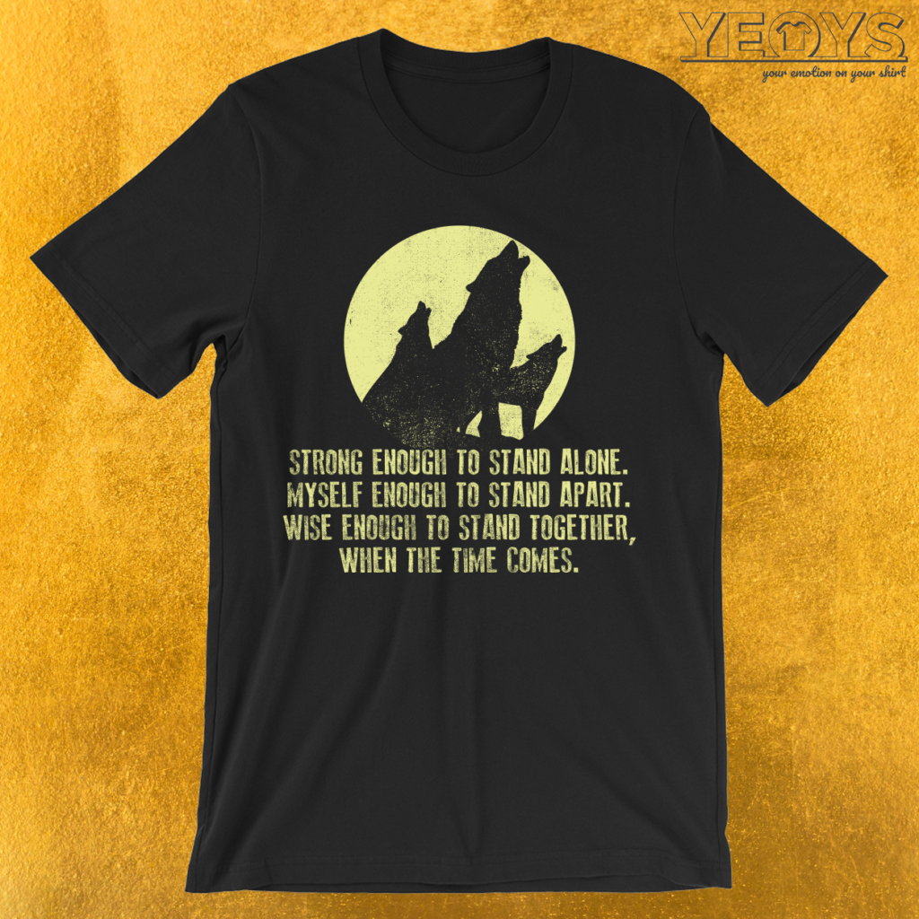 Wolf Strong Enough To Stand Alone T Shirt Yeoys