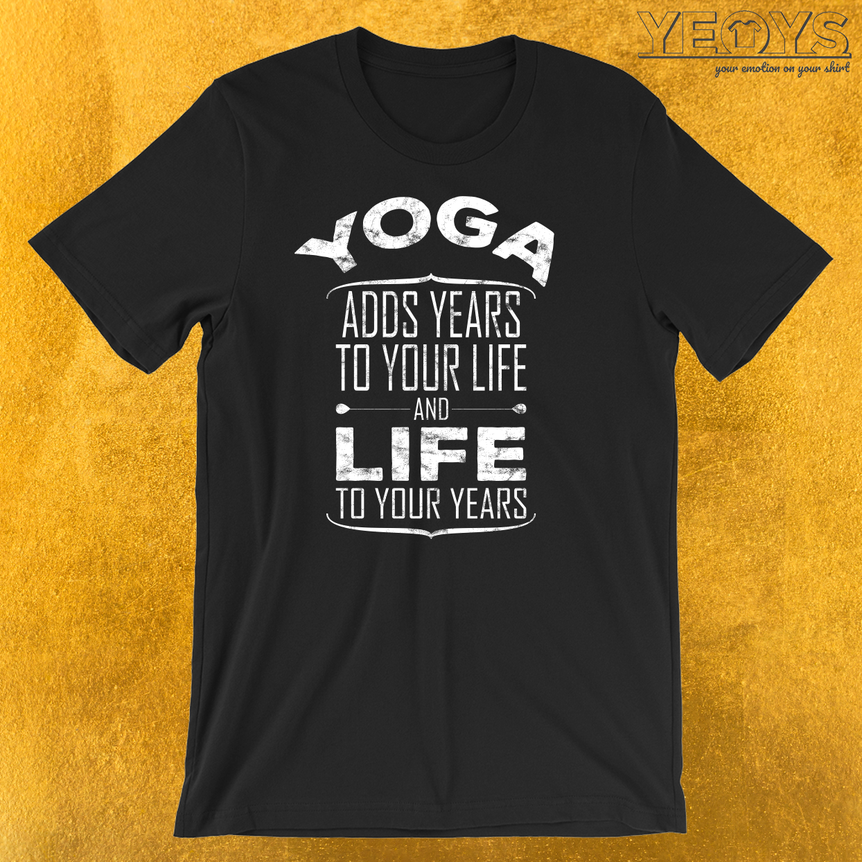 Yoga Adds Life To Your Years T-Shirt