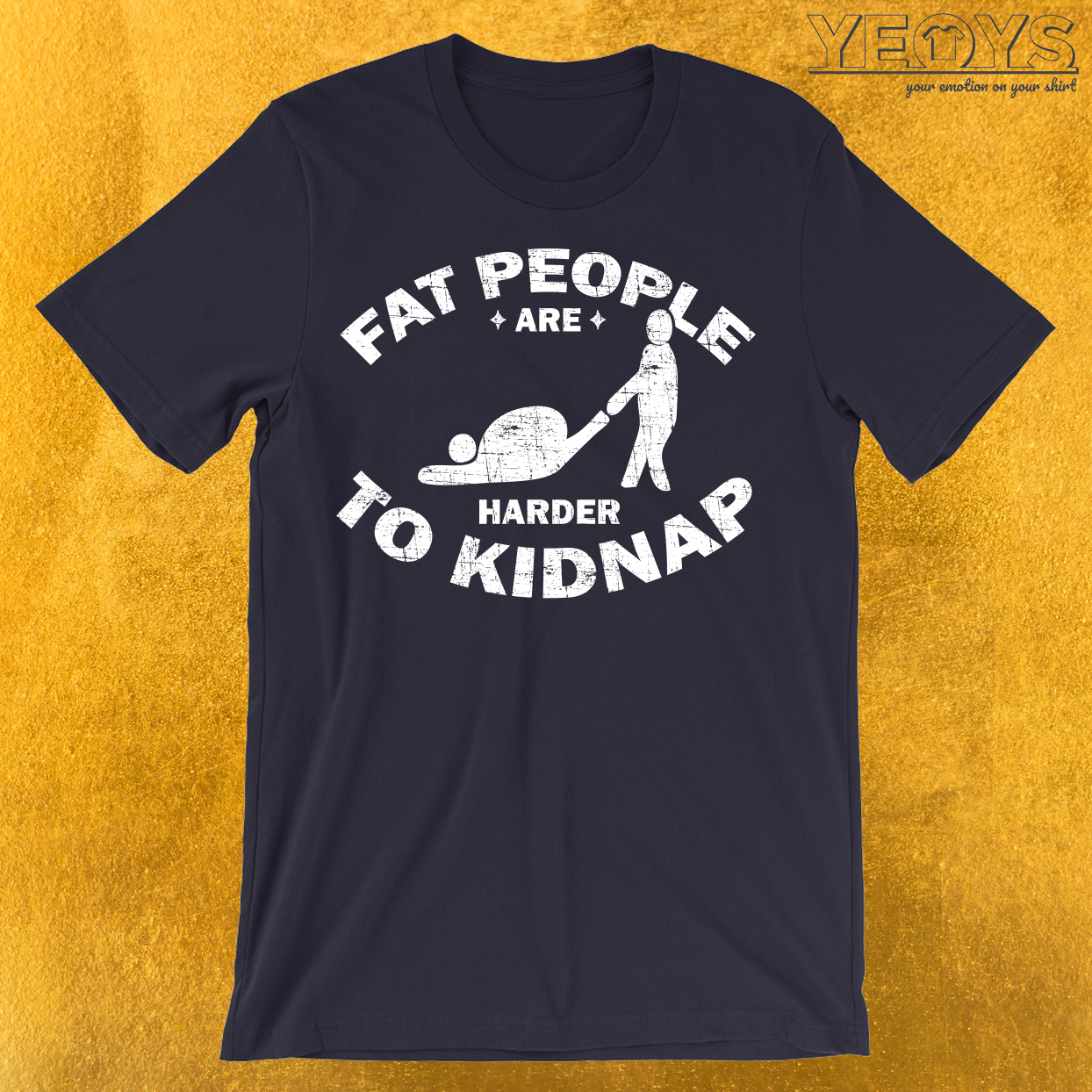 Fat People Are Harder To Kidnap T-Shirt