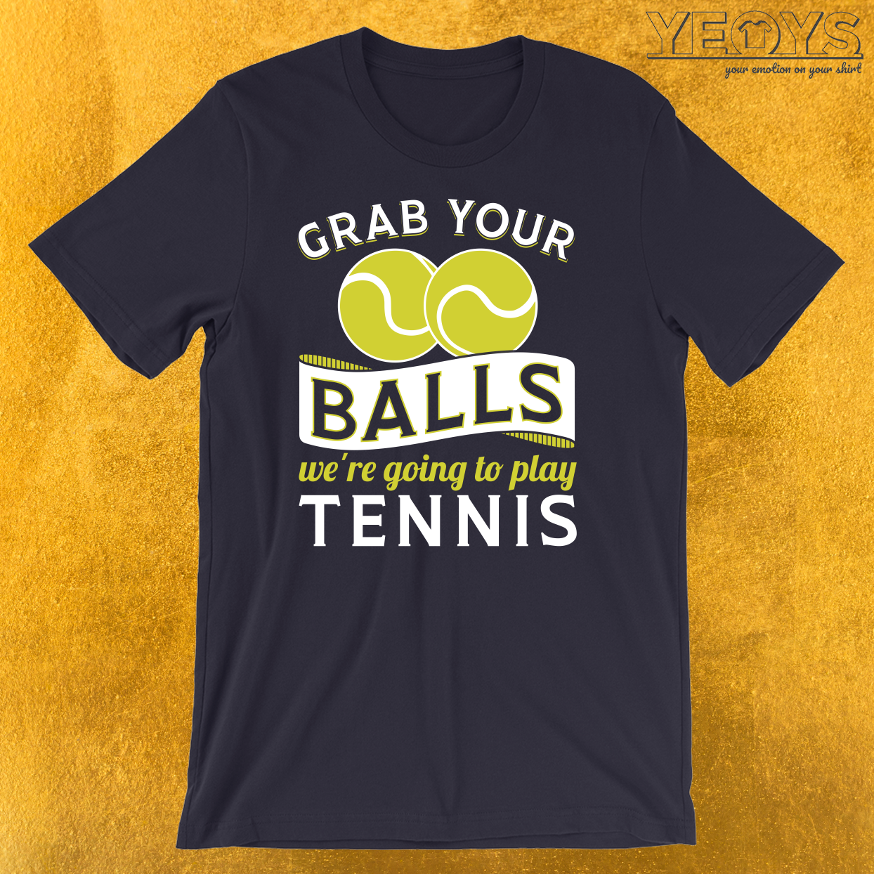 Grab Your Balls We’re Going To Play Tennis T-Shirt