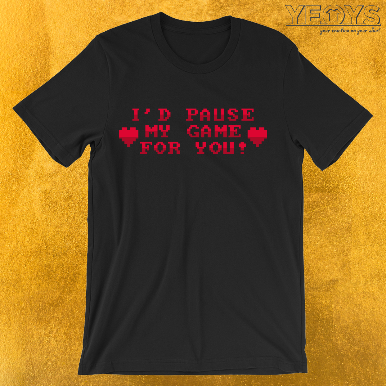 I’d Pause My Game For You T-Shirt