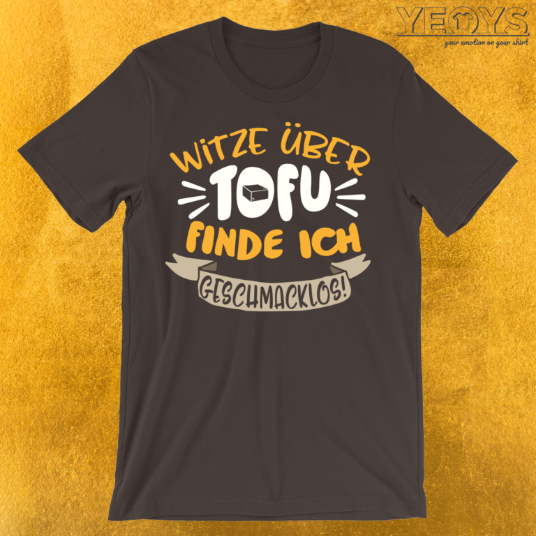 Witze über Tofu finde ich geschmacklos TShirt