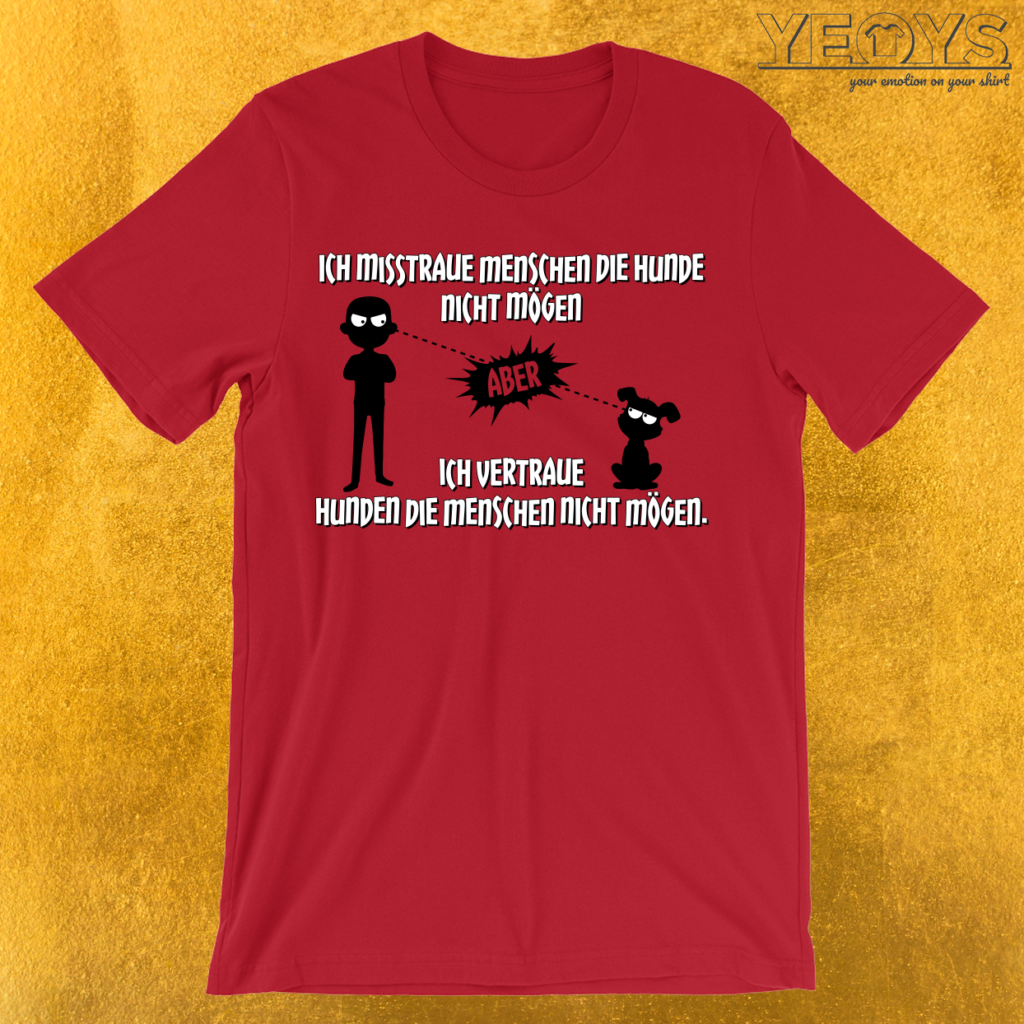 Vertraue Hunden die Menschen nicht mögen TShirt