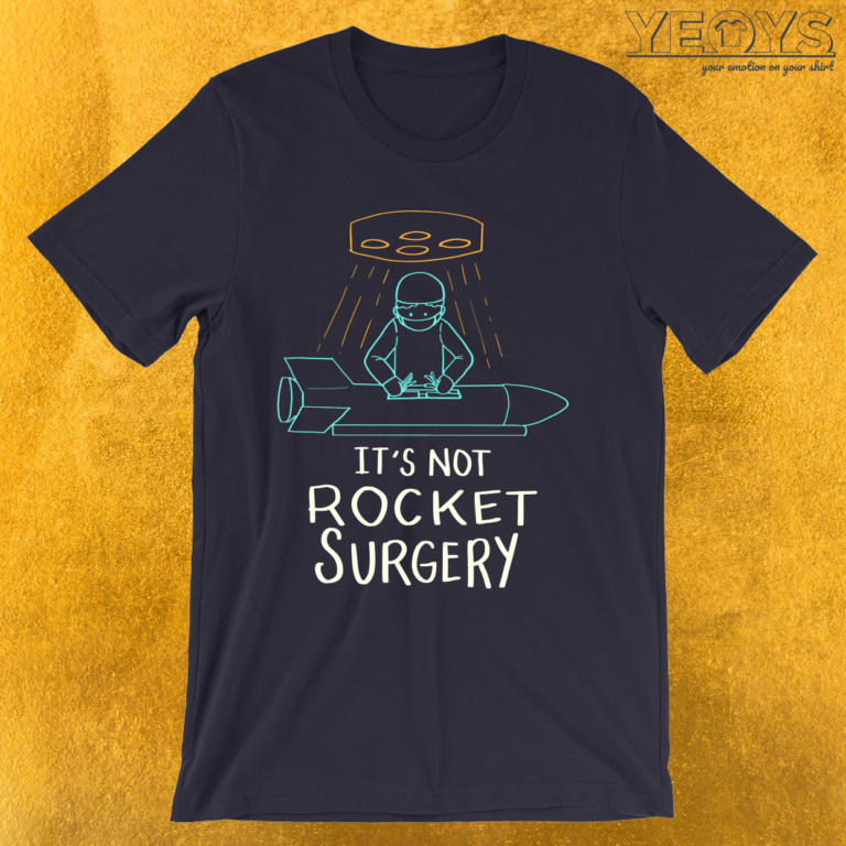 Its Not Rocket Surgery T Shirt 7412