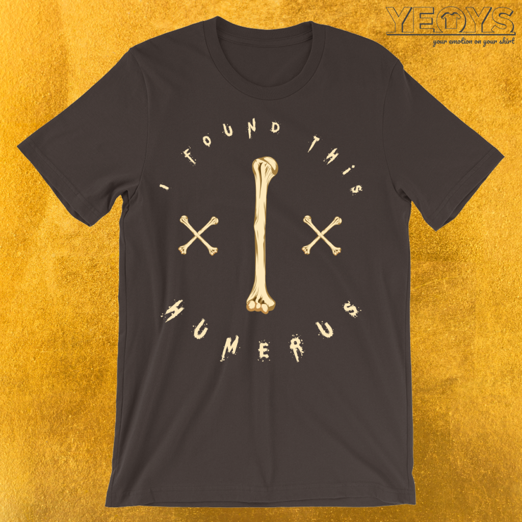 i-found-this-humerus-t-shirt-yeoys