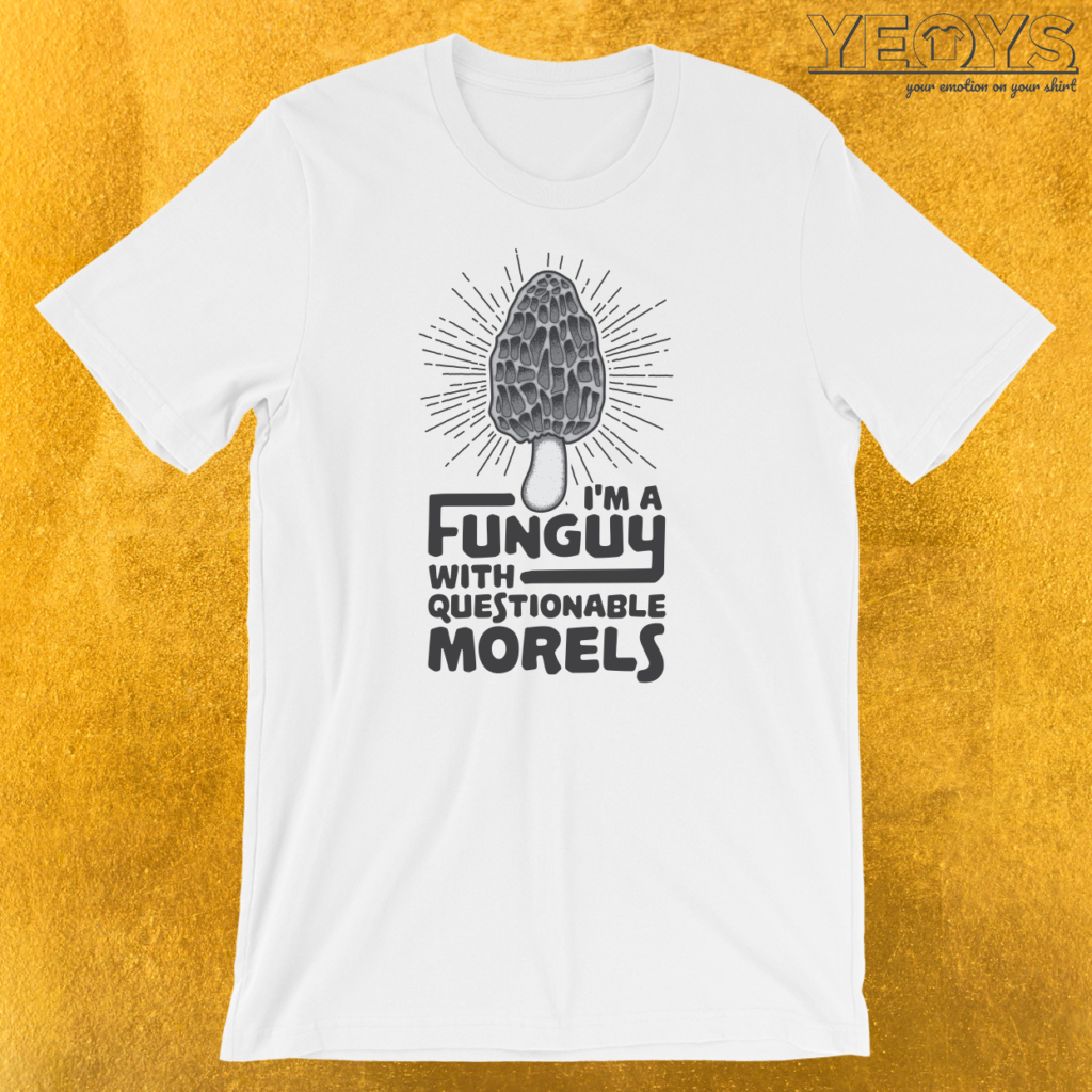 Questionable Morels I’m A Funguy With Questionable Morels T-Shirt | yeoys.com