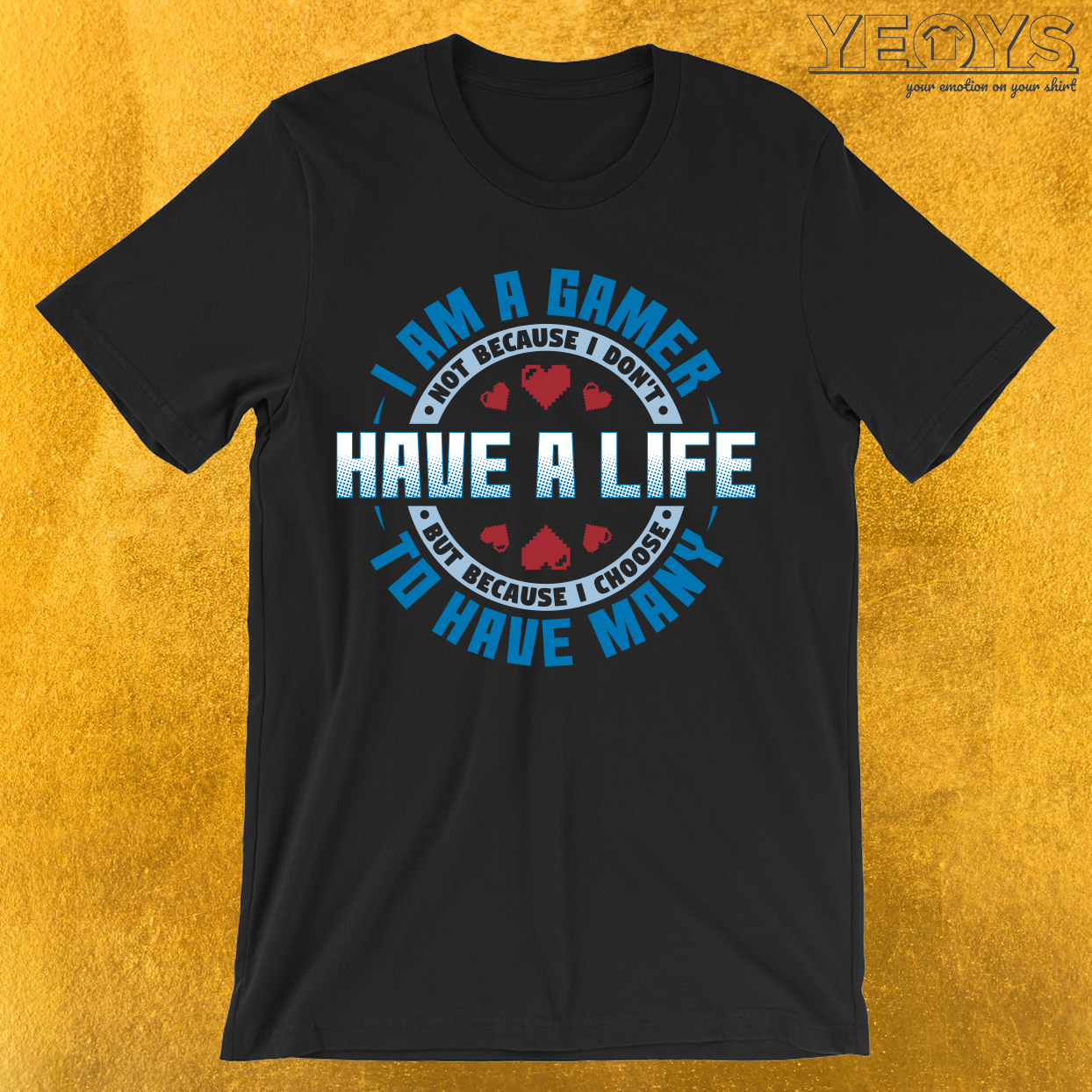 I Am A Gamer I Choose To Have Many Lifes T-Shirt