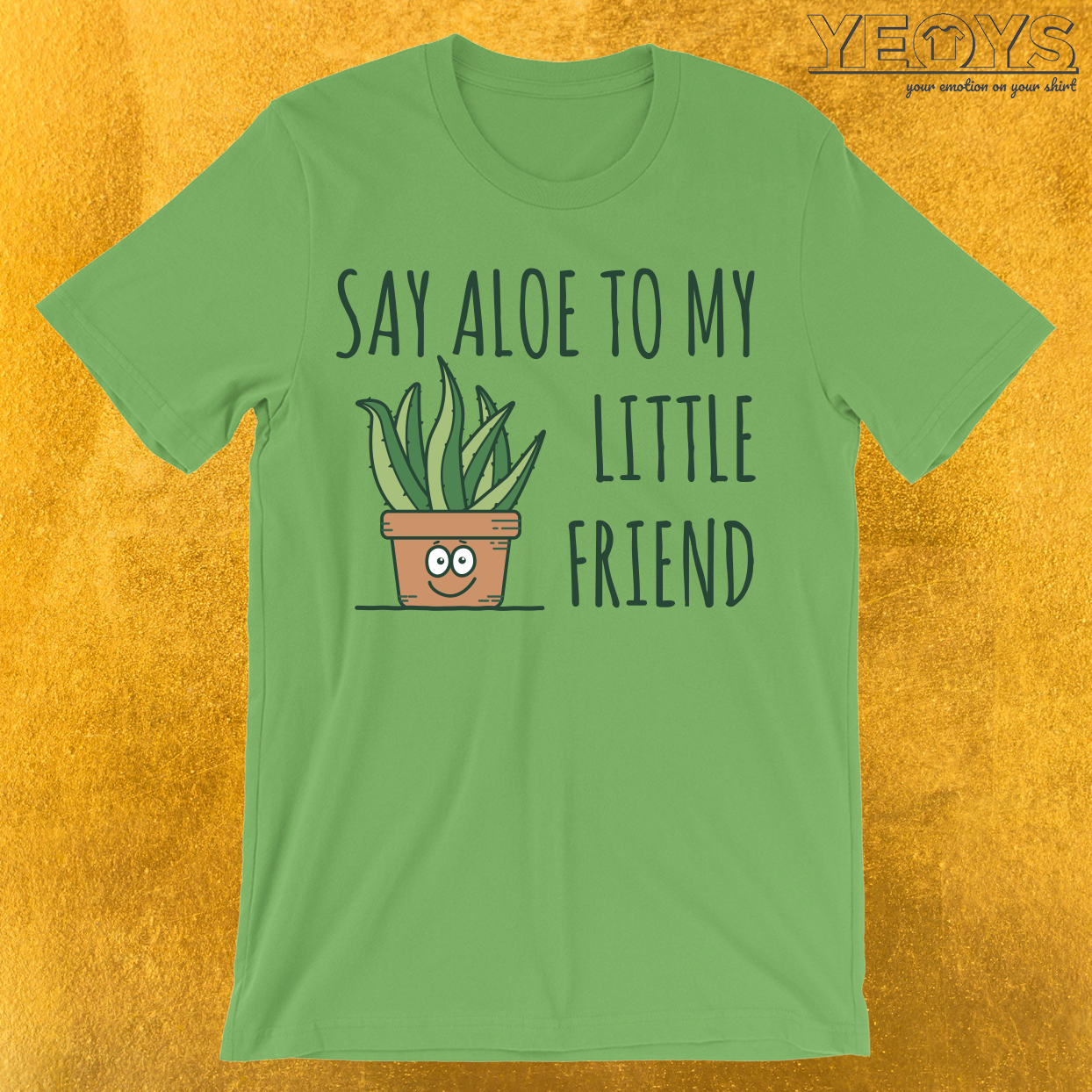 Say Aloe To My Little Friend T-Shirt