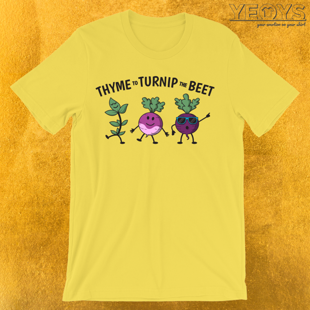 Thyme To Turnip The Beet TShirt