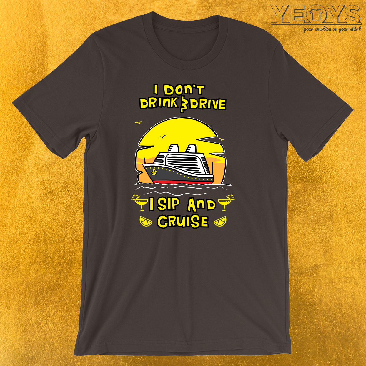 I Don’t Drink And Drive I Sip And Cruise T-Shirt