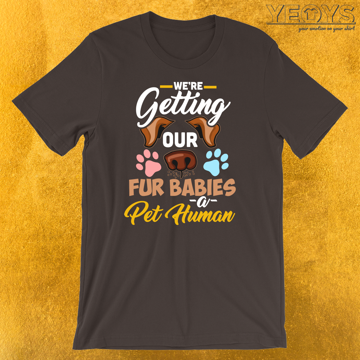 We’re Getting Our Fur Babies A Pet Human T-Shirt