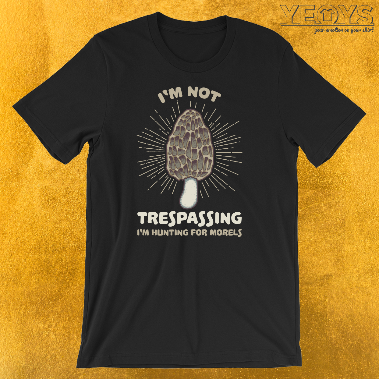 I’m Not Trespassing I’m Hunting For Morels T-Shirt