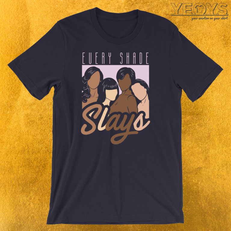 every shade slays t shirt