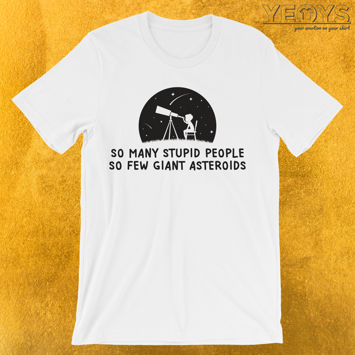So Many Stupid People So Few Giant Asteroids T-Shirt