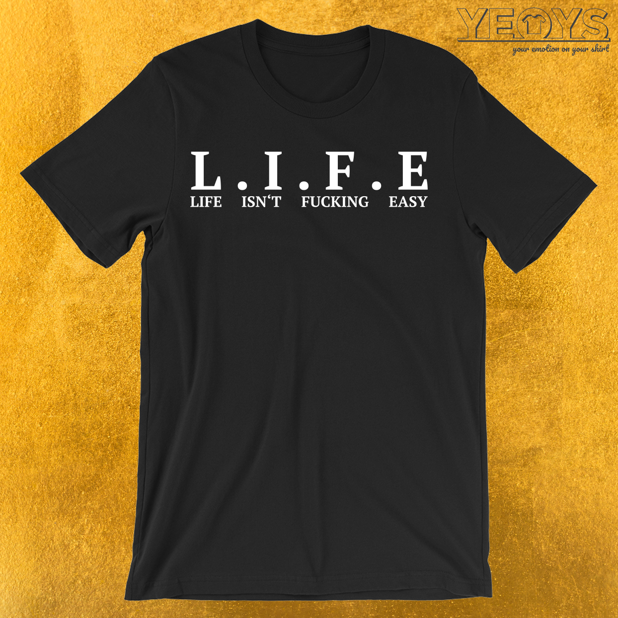L.I.F.E Life Isn’t Fucking Easy T-Shirt