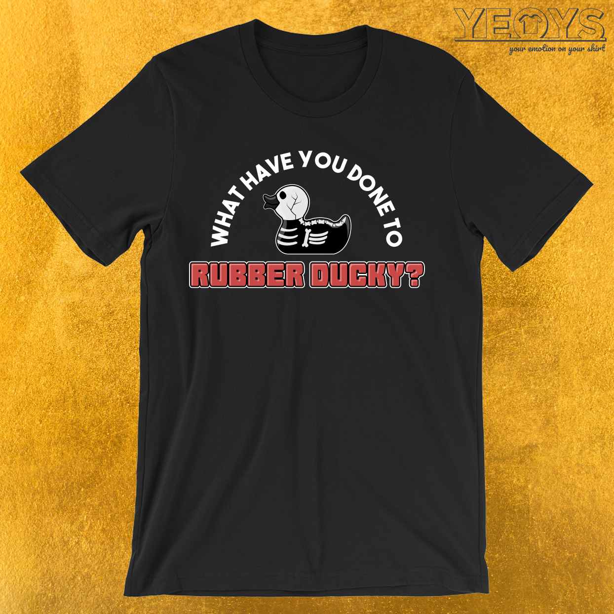 What Have You Done To Rubber Ducky? T-Shirt