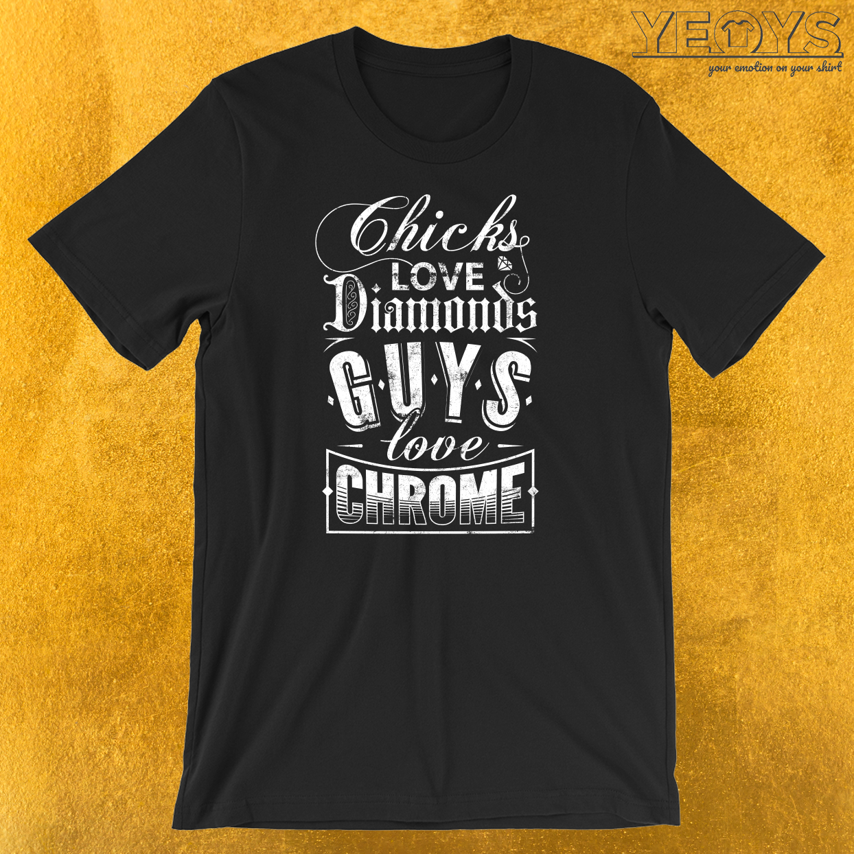 Chicks Love Diamonds Guys Love Chrome T-Shirt