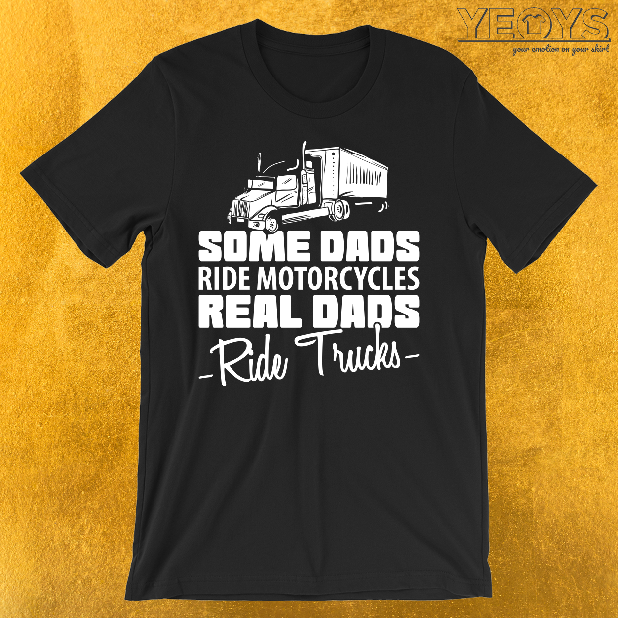 Some Dads Ride Motorcycles Real Dads Ride Trucks T-Shirt