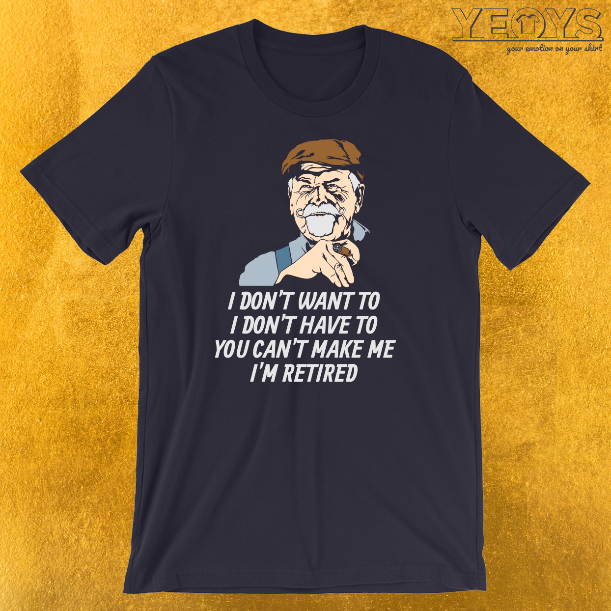 I Don’t Have To I’m Retired T-Shirt