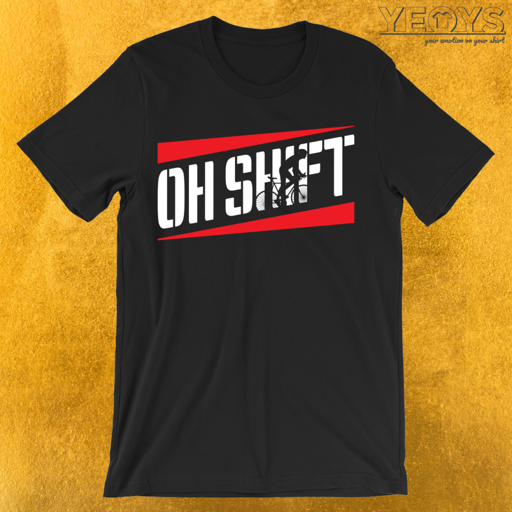 Oh Shift T-Shirt | yeoys.com
