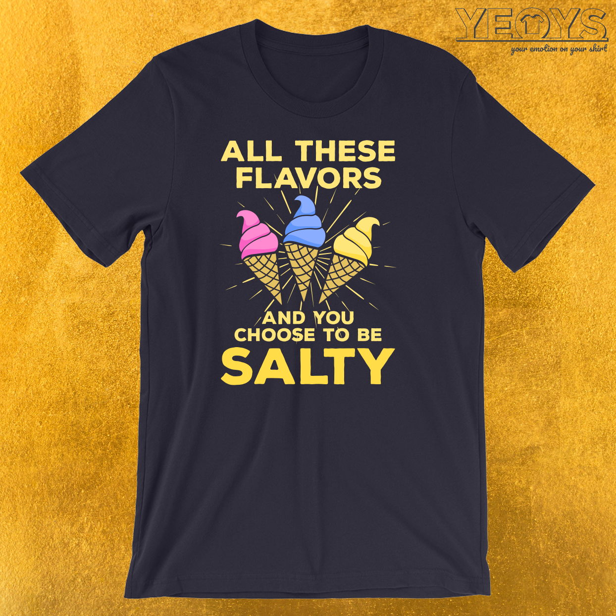 All These Flavors And You Choose To Be Salty T-Shirt