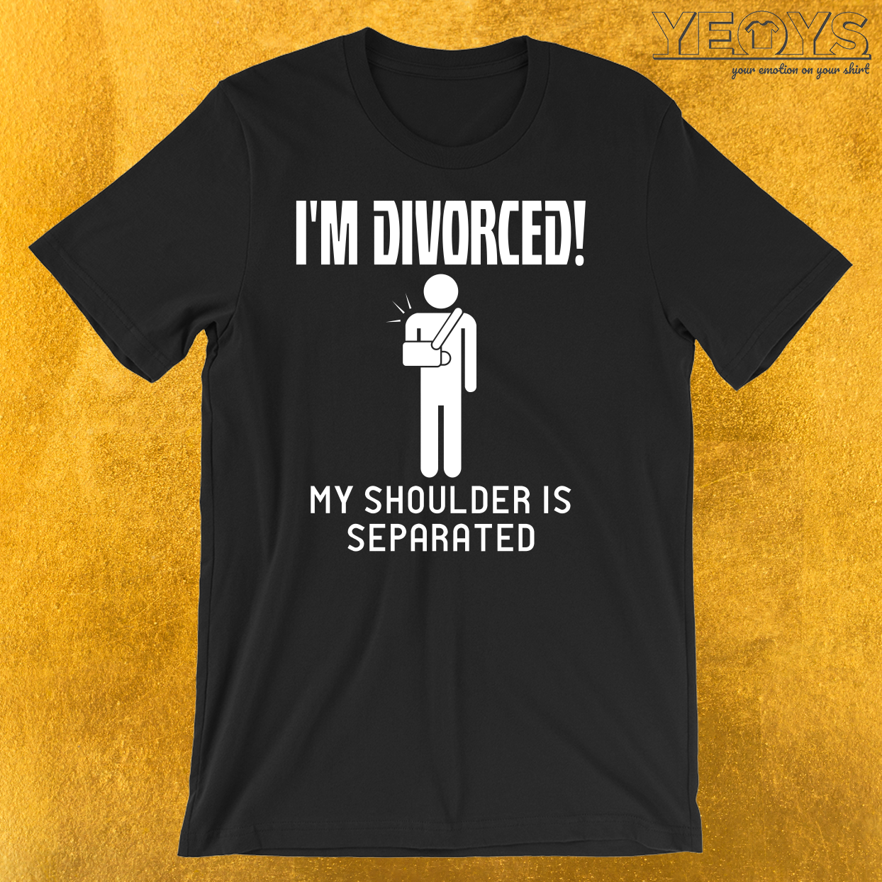 I’m Divorced My Shoulder Is Separated T-Shirt