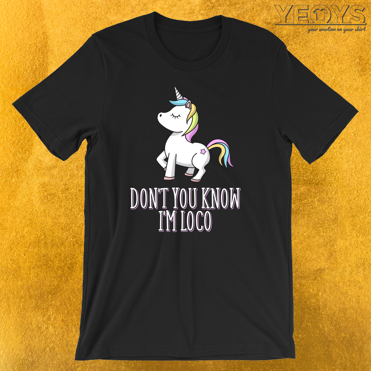 Don’t You Know I’m Loco LGBT Unicorn T-Shirt