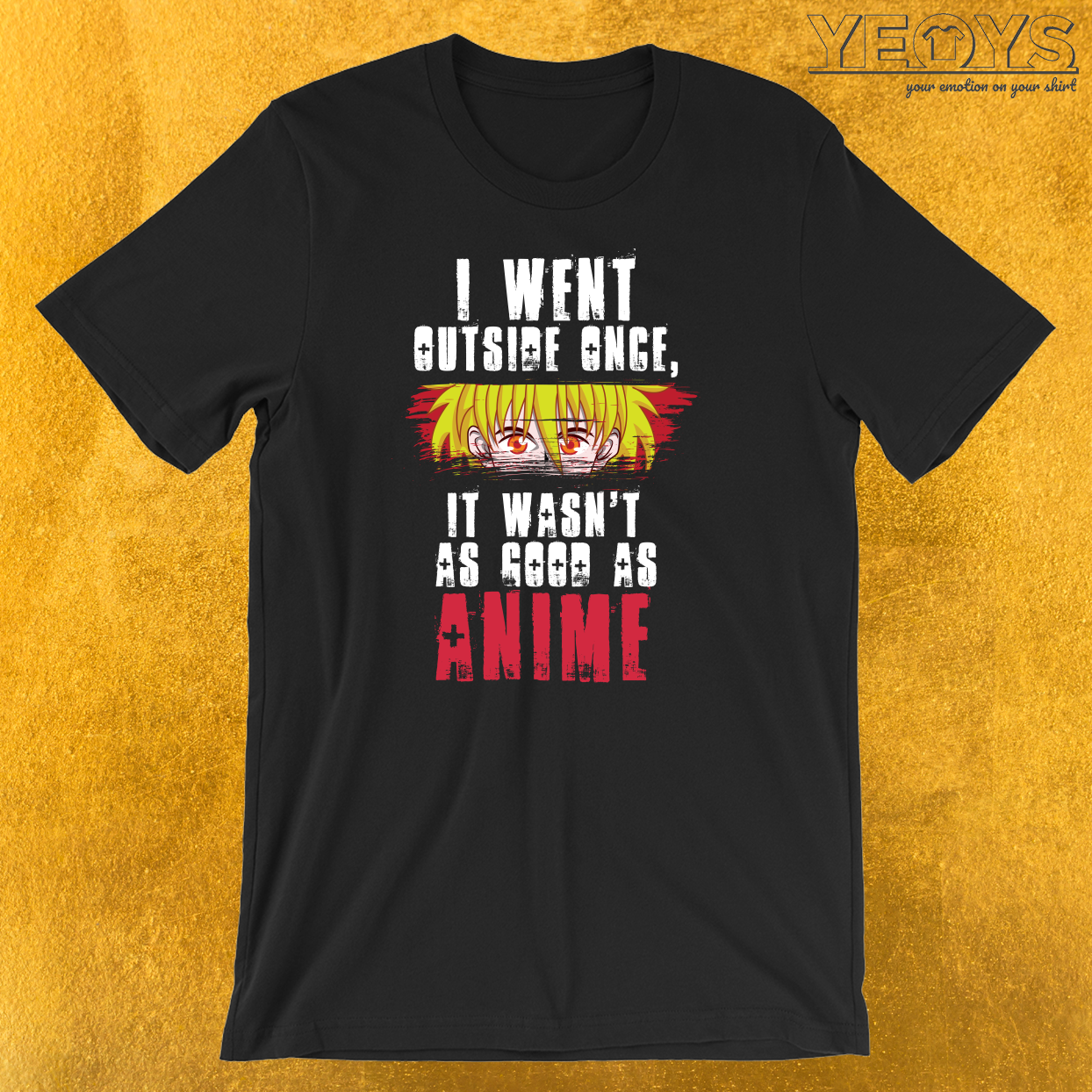 I Went Outside Once It Wasn’t As Good As Anime T-Shirt