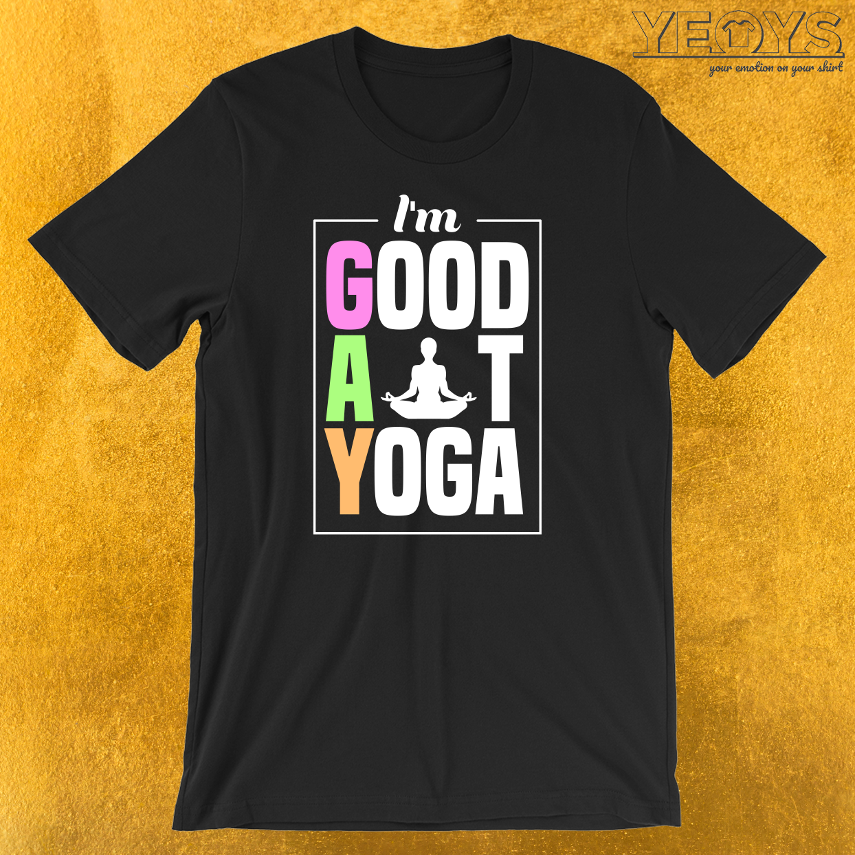 I’m Good At Yoga Padmasana Lotus Pose T-Shirt