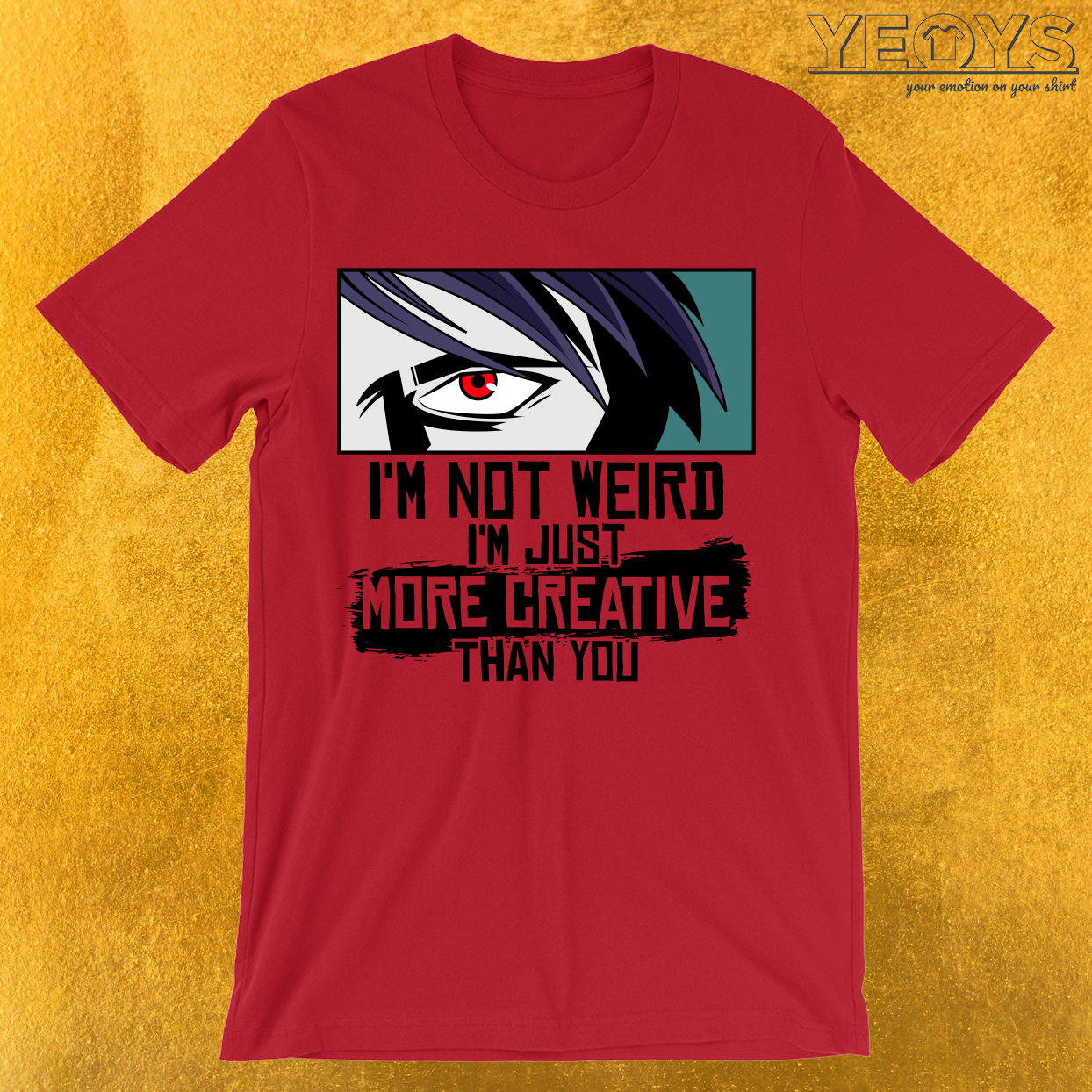 I’m Not Weird I’m Just More Creative Than You T-Shirt