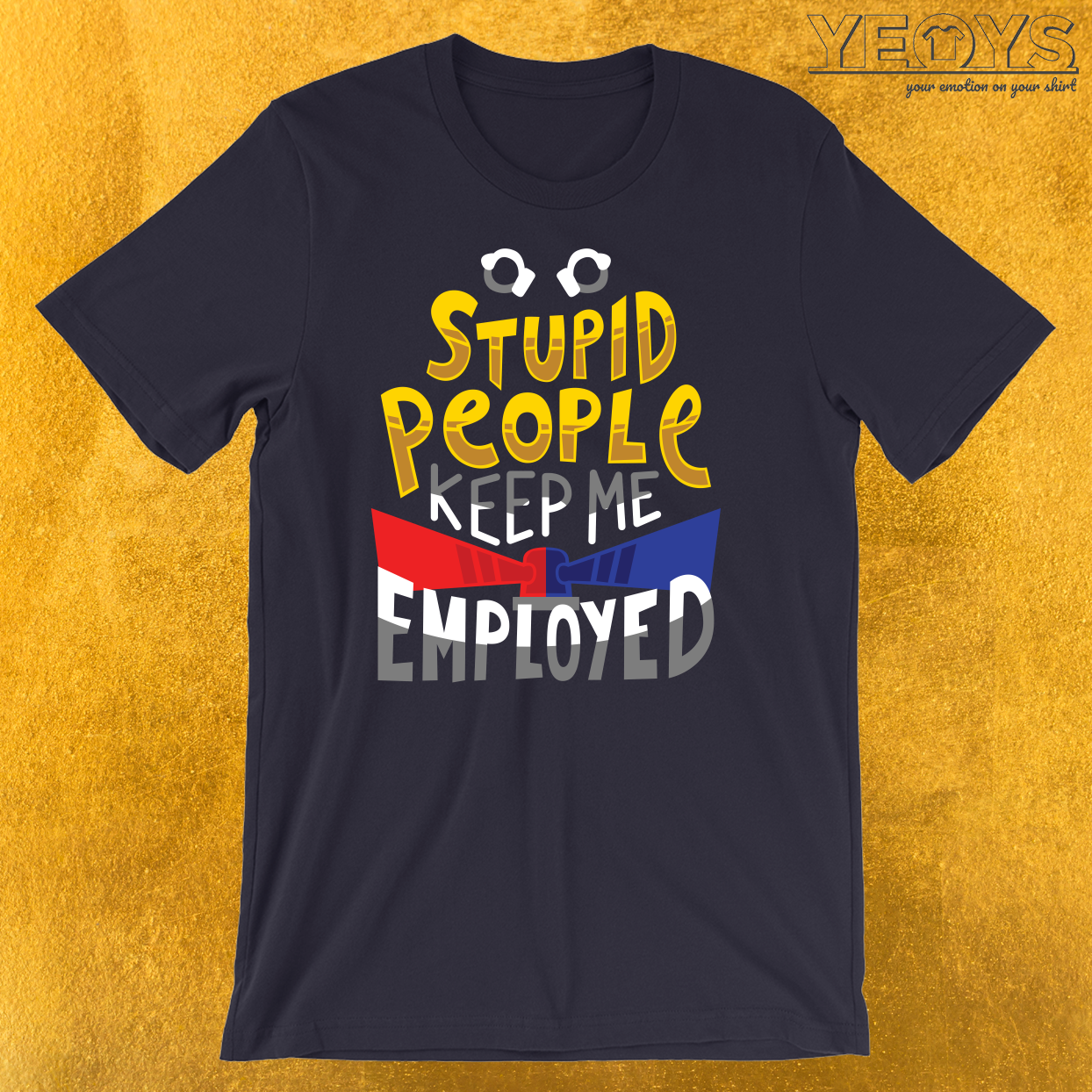 Stupid People Keep Me Employed T-Shirt
