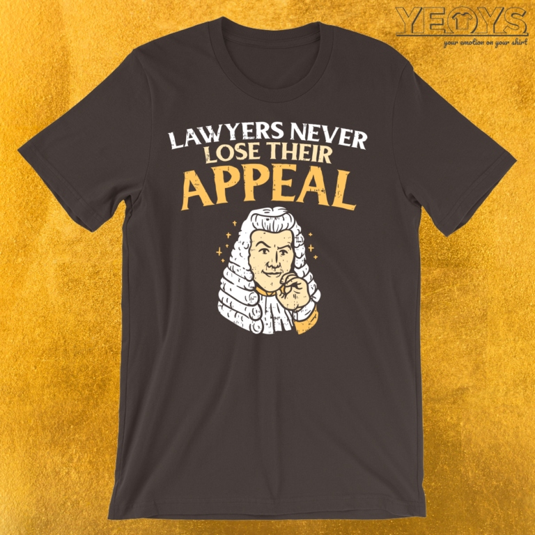 Lawyers Never Lose Their Appeal T-Shirt | yeoys.com