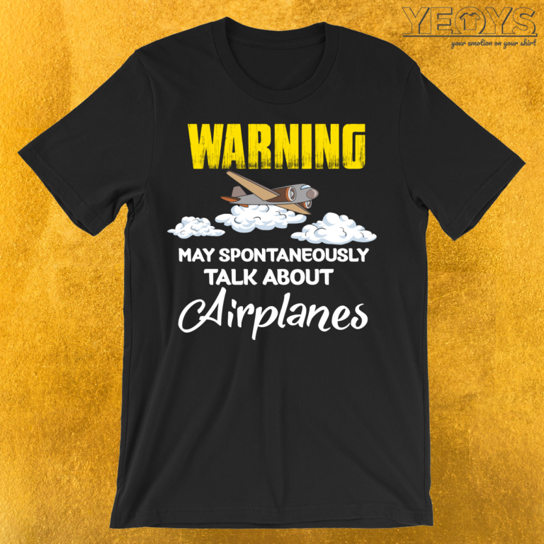 Warning May Spontaneously Talk About Airplanes T-Shirt | yeoys.com