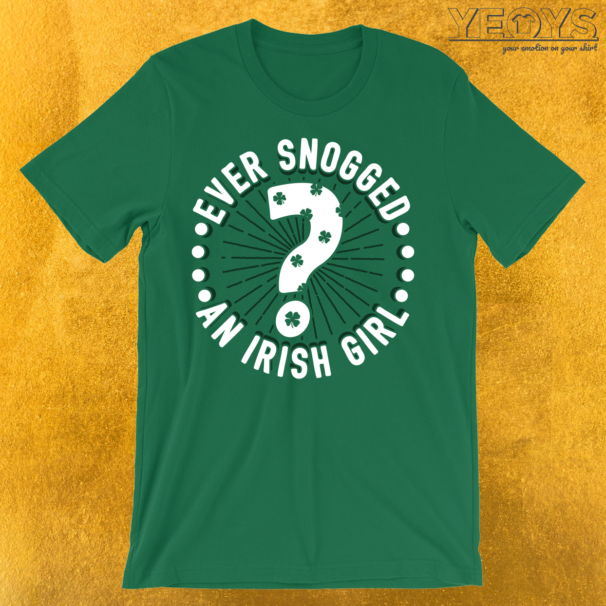 Ever Snogged An Irish Girl T-Shirt