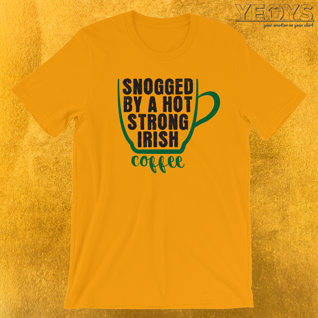 Snogged By A Hot Strong Irish Coffee T-Shirt
