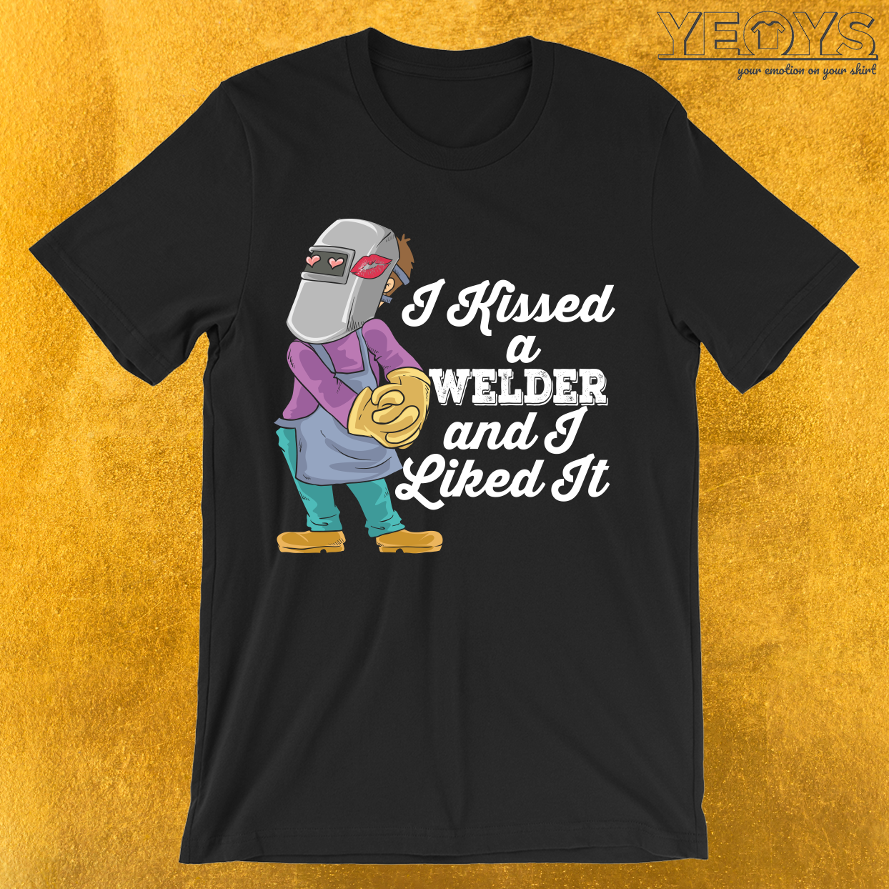 I Kissed A Welder And I Liked It T-Shirt