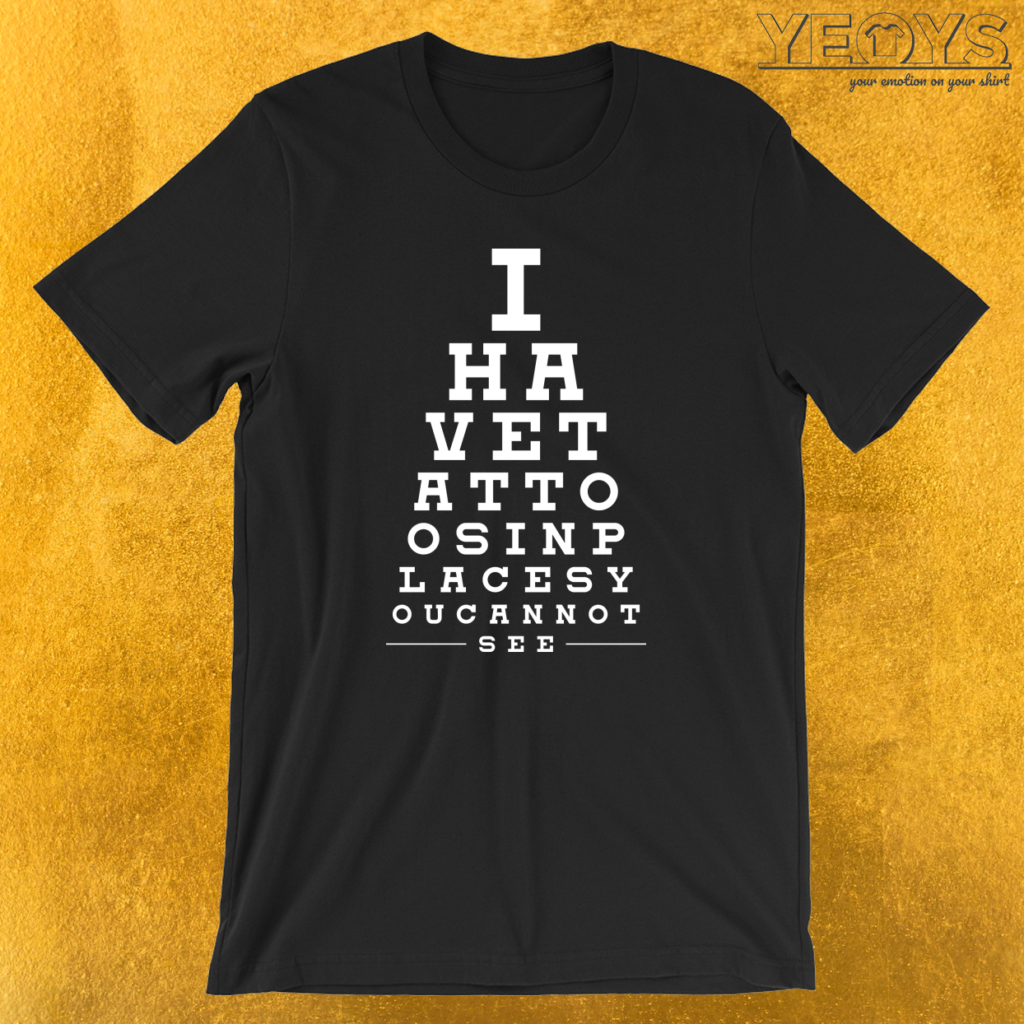 I Have Tattoos In Places You Can’t See T-Shirt | yeoys.com