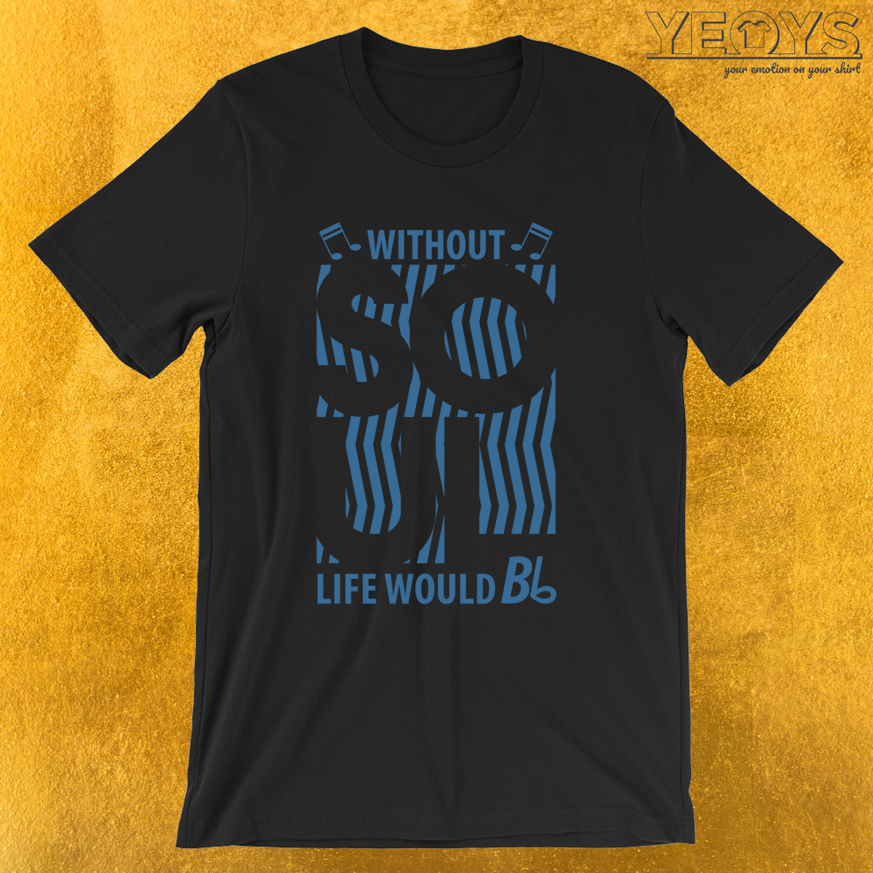 Without Soul Life Would B Flat – Funny Music Quotes Tee