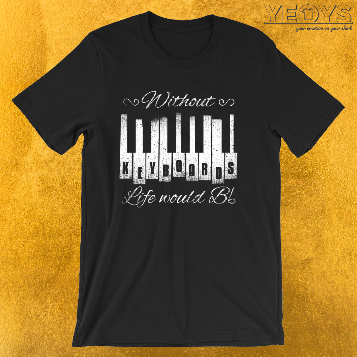 Without Keyboards Life Would B Flat – Funny Music Quotes Tee