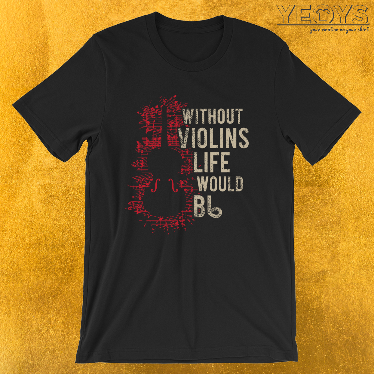 Without Violins Life Would B Flat – Funny Music Quotes Tee
