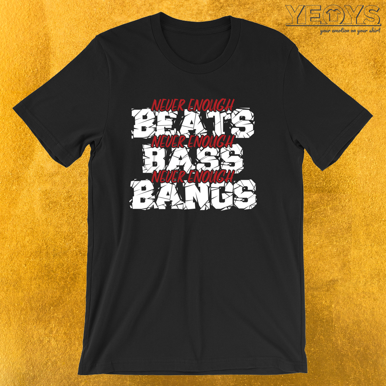 Never Enough Beats Never Enough Bass Never Enough Bangs – Dubstep Quotes Tee