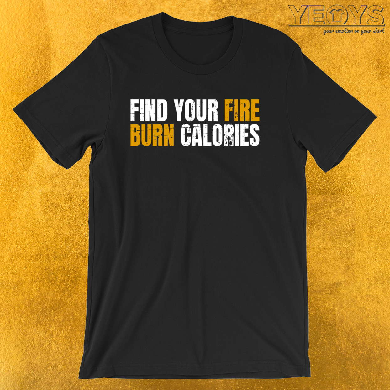 Find Your Fire And Burn Calories – Calorie Burning Tee
