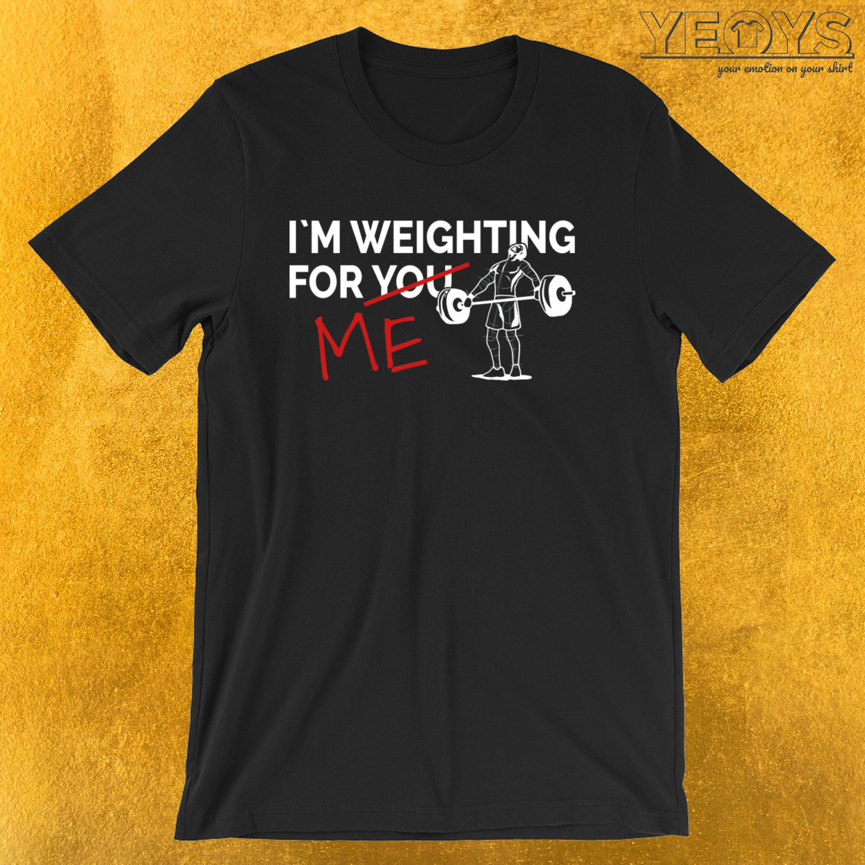 I Am Weighting For You Me – Weightlifting Tee