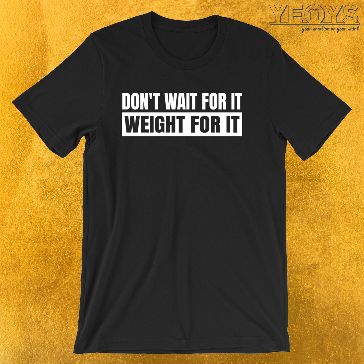 Don’t Wait For It Weight for It – Weightlifting Tee