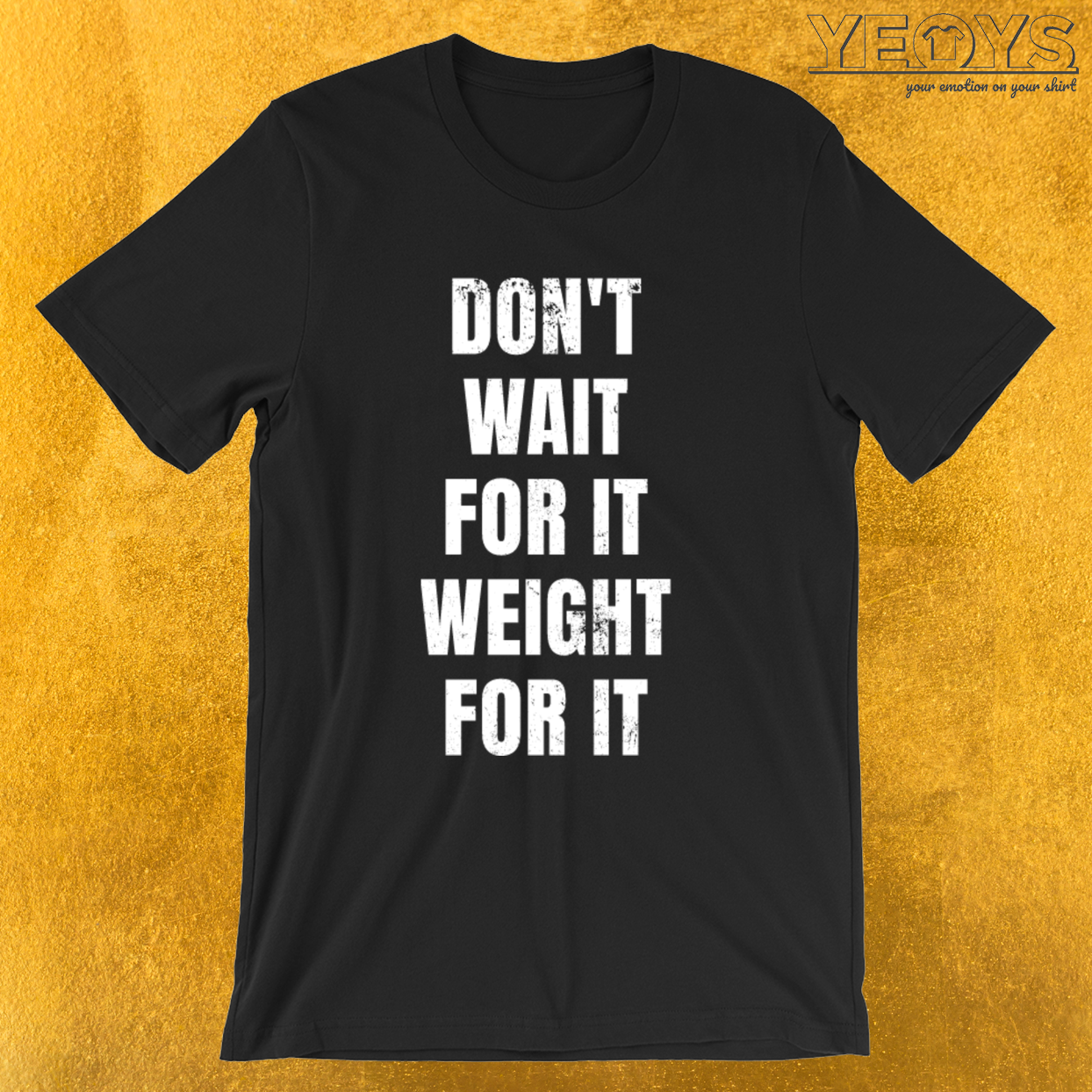 Don’t Wait For It Weight for It – Weightlifting Tee