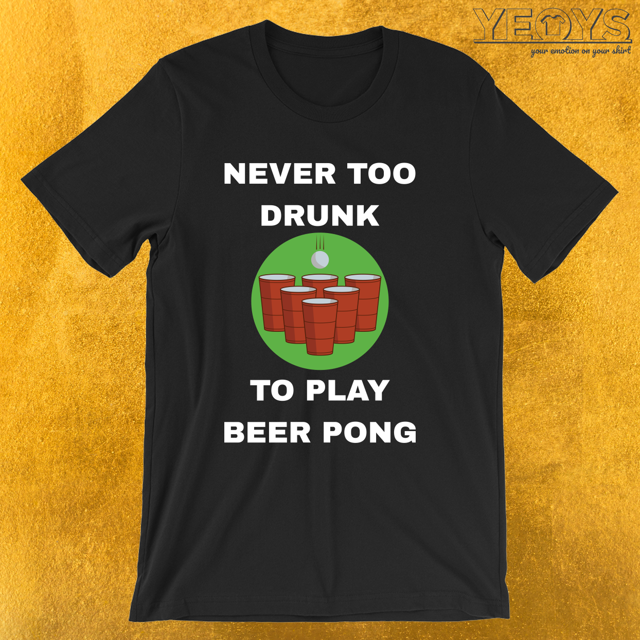 Never Too Drunk To Play Beer Pong – Funny Beer Pong Tee