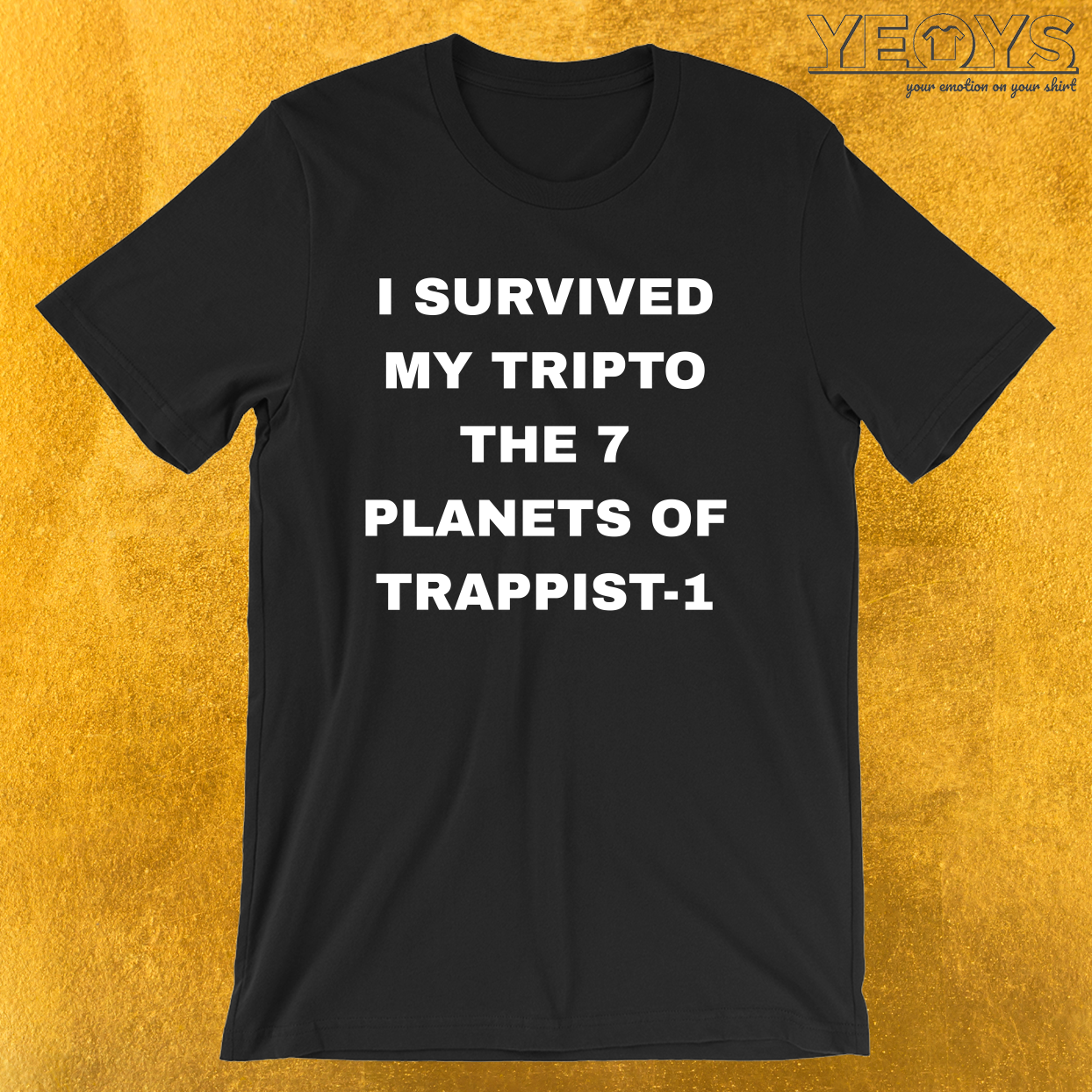 I Survived My Trip To 7 Planets Of Trappist-1 – Trappist Tee