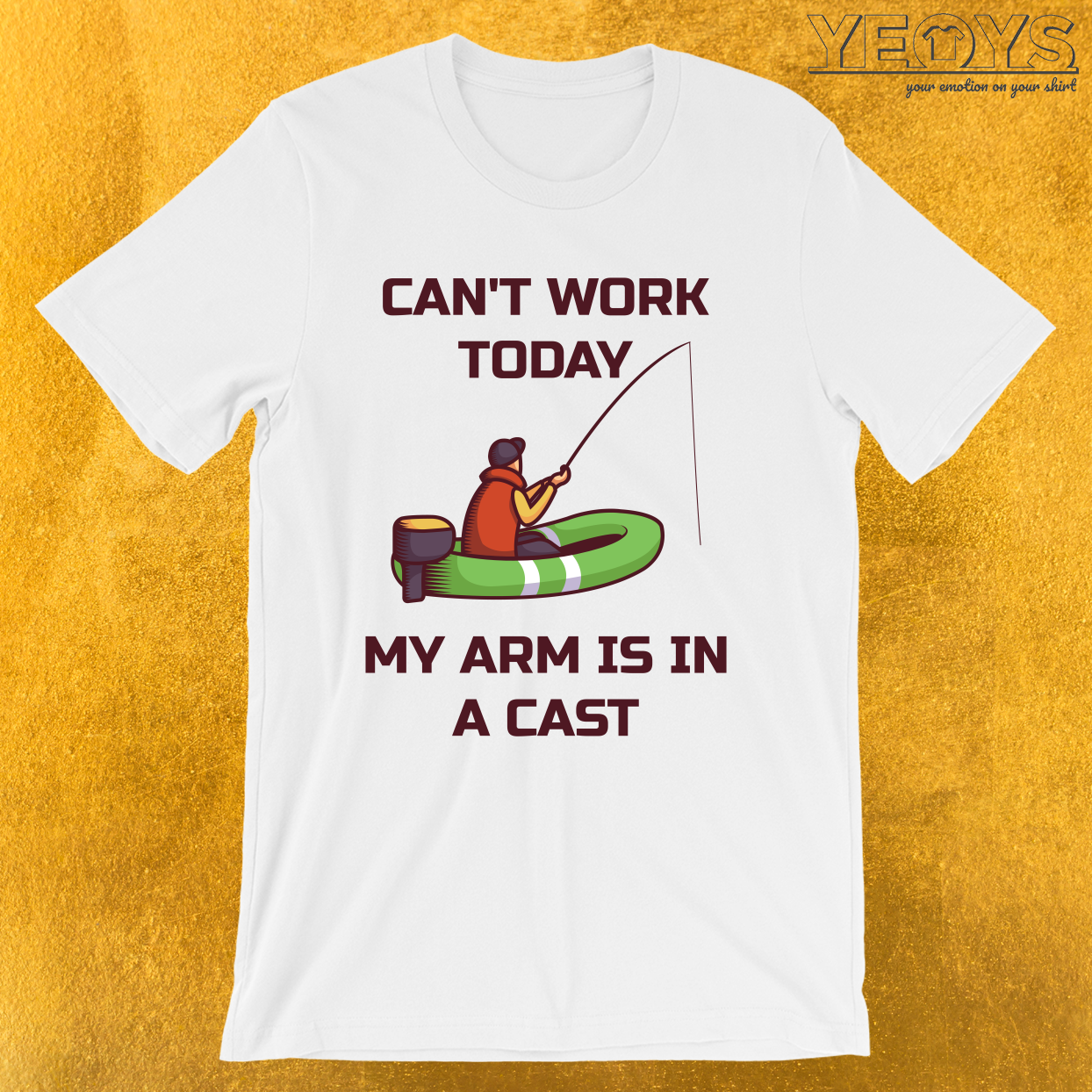 Can’t Work Today My Arm Is In A Cast – Funny Fishing Tee