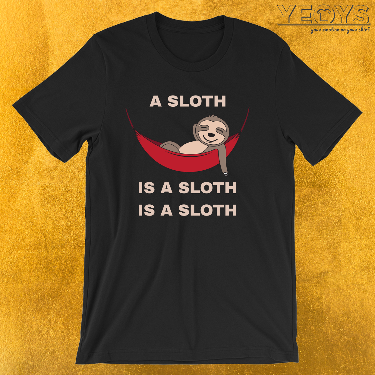 A Sloth Is A Sloth Is A Sloth – Funny Sloth Tee
