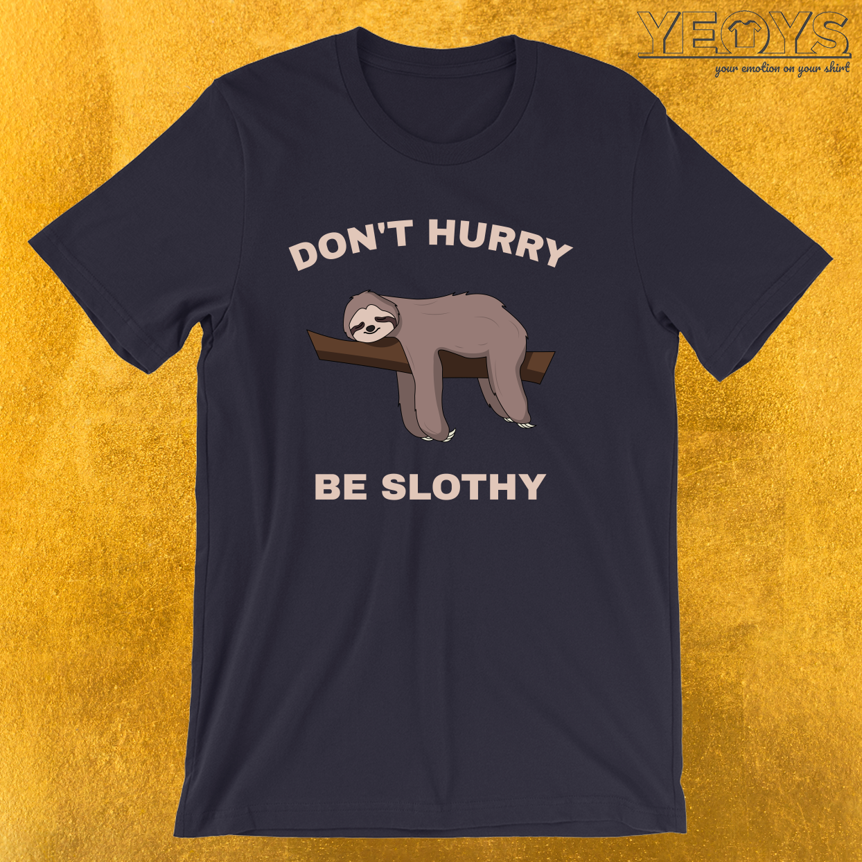 Don’t Hurry Be Slothy – Don’t Hurry Be Happy Sloth Tee